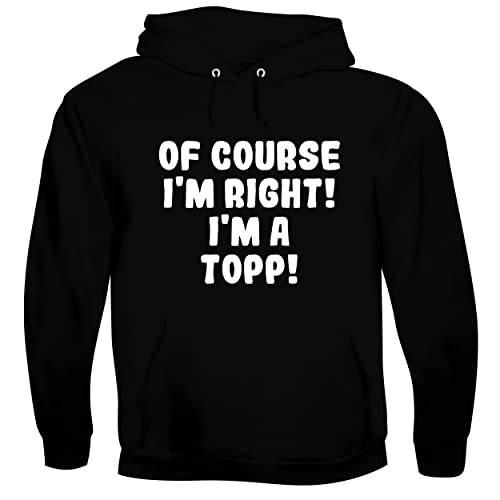 Of Course I'm Right! I'm A Topp! - Men's Soft & Comfortable Hoodie Sweatshirt, Black, XXX-Large
