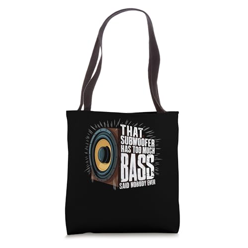 That Subwoofer Has Too Much Bass Said Nobody Ever Tote Bag
