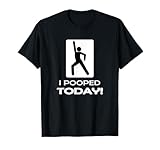 I Pooped Today Tees - Funny Humor Store