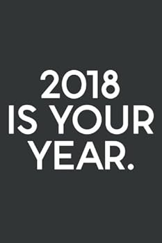 2018 Is Your Year (6x9 Journal) : Lined Writing Notebook, 120 Pages - Charcoal Grey with Inspiring, Motivational New Year's Goals and Resolutions Quote