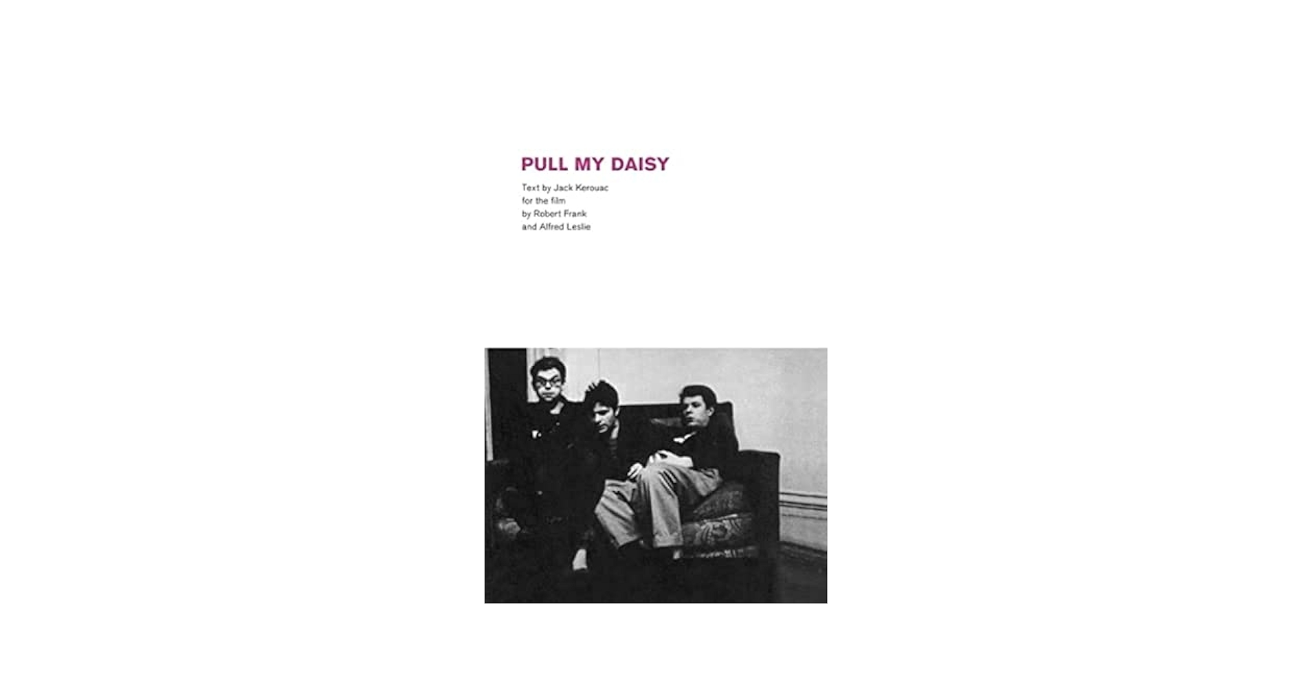 アート・デザイン・音楽 Robert Frank THE AMERICANS/Pull My Daisy Pull My Daisy, Text Ad Libbed by Jack Kerouac for the Film