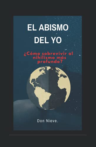 El abismo del yo. ¿Cómo sobrevivir al nihilismo más profundo? (Spanish Edition) El abismo del yo. ¿Cómo sobrevivir al nihilismo más profundo? (Spanish Edition)
