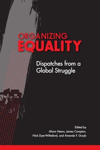 Organizing Equality: Dispatches from a Global Struggle (McGill-Queen's Studies in Protest, Power, and Resistance, 3) (Volume 3)