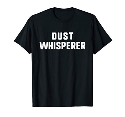 Dust Whisperer Cleaner Housekeeper Housekeeping Vacuum Gift T-Shirt
