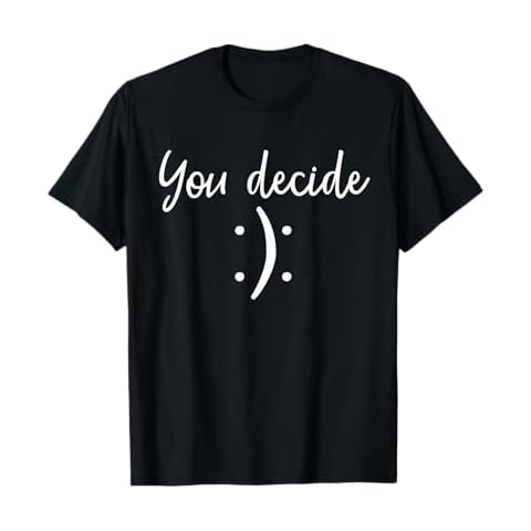You Decide | Snarky Funny & Sassy T-Shirt & Gift T-Shirt Cover