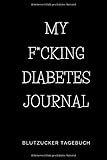  MY F\'CKING DIABETES JOURNAL BLUTZUCKER TAGEBUCH: A5 DIABETES TAGEBUCH  Blutzucker Tagebuch  Diabetiker Eintragbuch  Blutzuckertagebuch geeignet für ... 1 und Typ 2  Eintragen der Blutzuckerwerte