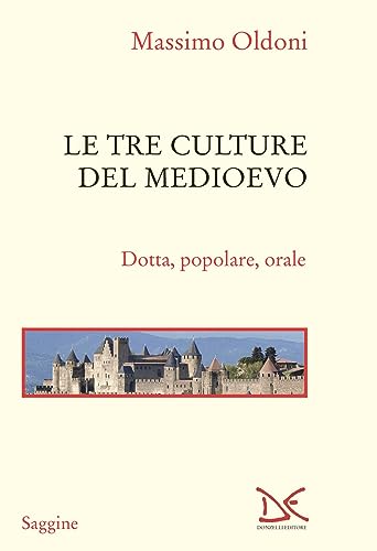 Le Tre Culture Del Medioevo. Dotta, Popolare, Orale