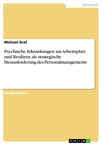 Psychische Erkrankungen am Arbeitsplatz und Resilienz als strategische Herausforderung des Personalmanagements (German Edition)