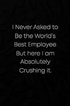 I Never Asked to Be the World's Best Employee : 6x9 Lined Blank Journal Notebook, Funny Office Humor