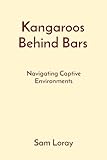 Kangaroos Behind Bars: Navigating Captive Environments