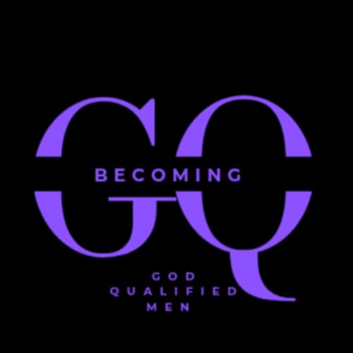 Becoming GQ (God Qualified Men) Podcast Podcast By Mikel A. Walker Sr cover art