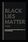 Black Lies Matter Too: racism black lives matter