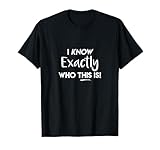 I Know Exactly Who This Is Singer Masked Show Funny Quote T-Shirt