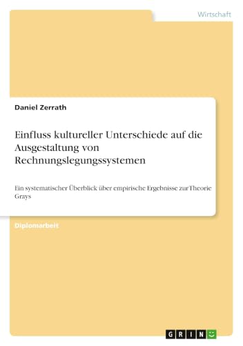Einfluss kultureller Unterschiede auf die Ausgestaltung von Rechnungslegungssystemen: Ein systematischer Überblick über empirische Ergebnisse zur Theorie Grays (German Edition)
