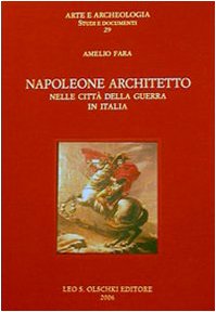 Napoleone architetto nelle città della guerra in Italia. Ediz. illustrata (Arte e archeologia. Studi e documenti)
