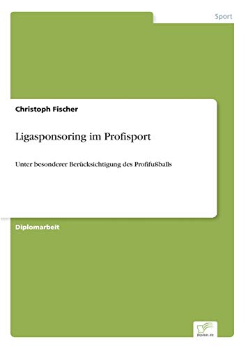 Ligasponsoring im Profisport: Unter besonderer Berücksichtigung des Profifußballs (German Edition)