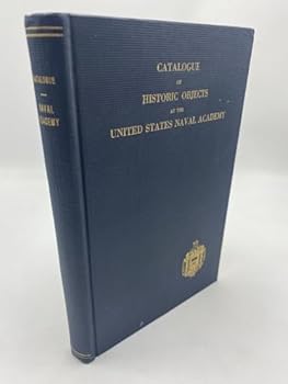 Hardcover Catalogue of Historic Objects at the United States Naval Academy [Unknown] Book