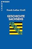 Geschichte Sachsens (C.H.BECK Wissen) - Frank-Lothar Kroll 