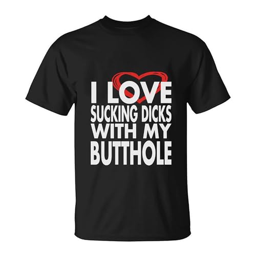 I Love Sucking Dicks with My Butthole T-Shirt Multi