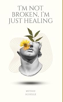 Paperback I'm not broken, I'm just healing: Reflecting about my trajectory and everything that has broken me, molded me, and teaches me continuous healing Book