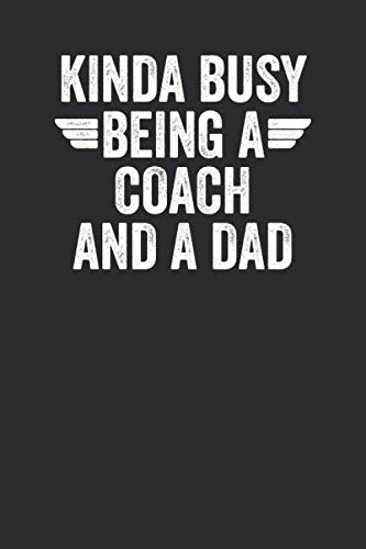 Kinda Busy Being A Coach And A Dad: Blank Lined Journal - Notebook For Sports Instructor And Coach Appreciation Gifts