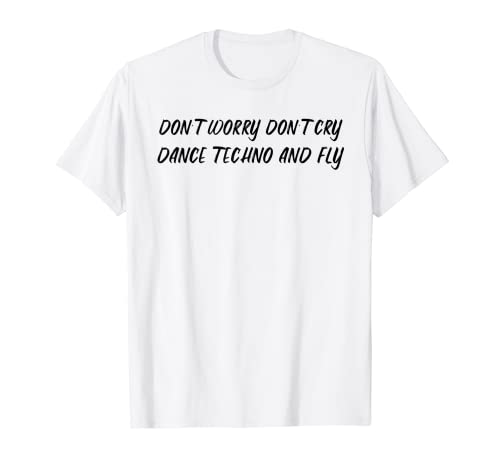 Don't Worry Don't Cry Dance Techno And Fly Rave Music Techno T-shirt, Branco, S