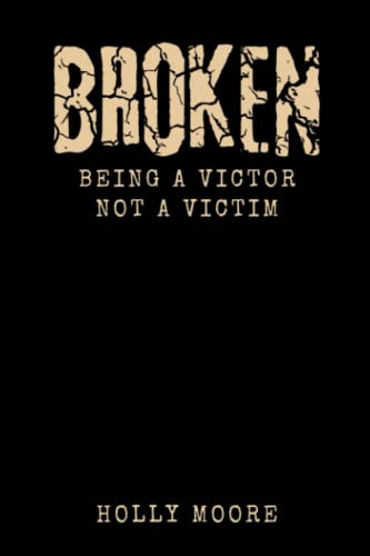 Broken: Being a victor not a victim