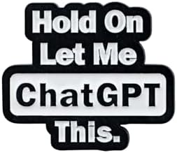 Hold On Let Me ChatGPT This Enamel Pin, Funny Tech Humor Pin Brooch, Computer AI Geek Lapel Badges, Funny Internet Meme Brooch, Digital Humor Gift For Programmers Friend Coworker Tech Lover, Relatable Geeky Gift Accessory