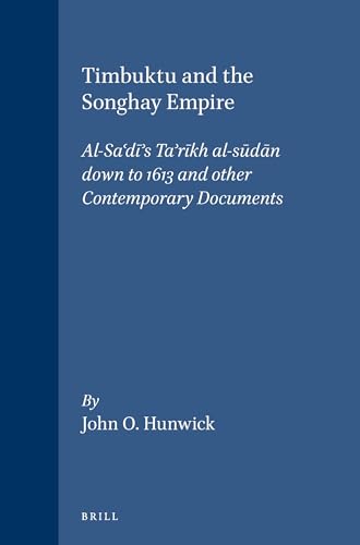 Timbuktu and the Songhay Empire: Al-Sa'Di's Ta'Rikh Al-Sudan Down to 1613 and Other Contemporary Documents