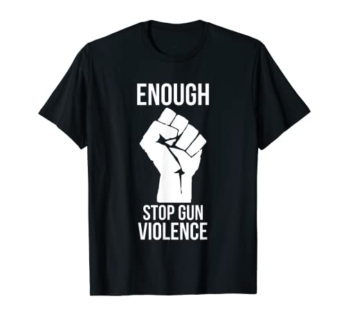 Enough Stop Gun Violence #Enough Gun Control Anti Gun Gun Camiseta