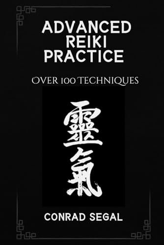 Advanced Reiki Practice: Over 100 Techniques