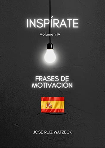 INSPÍRATE: FRASES DE MOTIVACIÓN Volumen IV (Spanish Edition)