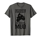 Weekend Forecast 4 Wheeling With A Chance Of Mud Funny ATV T-Shirt