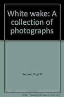 White Wake: A Collection Of Photographs 0962324310 Book Cover