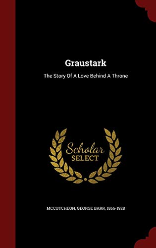 Graustark: The Story of a Love Behind a Throne 1298828821 Book Cover