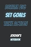  Dream Big Set Goals Take Action Jordan\'s Notebook: Personalised Name Jordan Funny Personalized Journal Notebook for Men and Boys Named Jordan , 6x9 , 120 pages