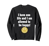 I have one life and I am allowed to be happy!