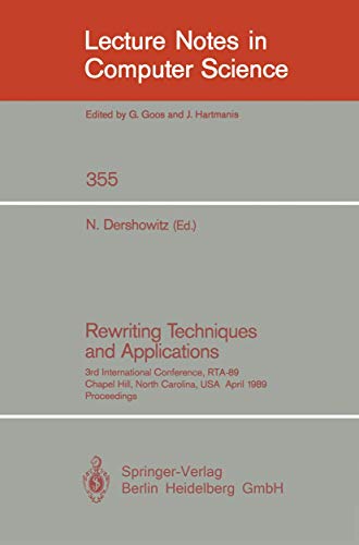 Rewriting Techniques and Applications: 3rd International Conference, RTA-89, Chapel Hill, North Carolina, USA, April 3-5, 1989, Proceedings (Lecture Notes in Computer Science, 355)