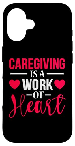 Caregiving Is A Work Of Heart Caregiver Babysitter �x�r�[�V�b�^�[ �X�}�z�P�[�X iPhone 16 �p