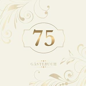 75 Gästebuch: Zur Feier des 75. Geburtstags | Als liebevolle Geschenkidee von Freunden und Verwandten | Dem…