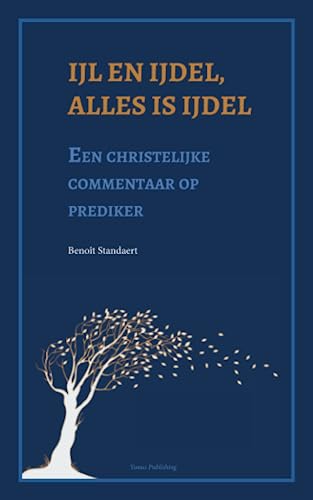 Ijl en ijdel, alles is ijdel: Een christelijke commentaar op prediker (Dutch Edition)