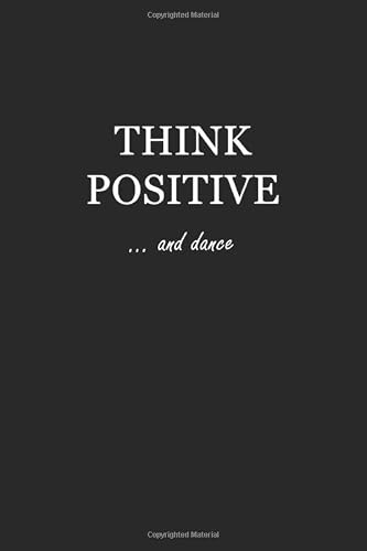 Sketchbook: Think Positive… and dance 6x9 - BLANK JOURNAL WITH NO LINES - Journal notebook with unlined pages for drawing and writing on blank paper (Life Is Sweet Sketchbook Series)