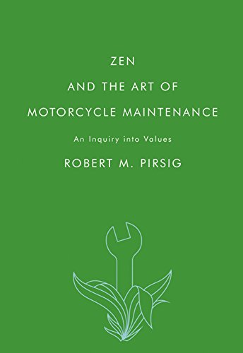Zen and the Art of Motorcycle Maintenance: An Inquiry into Values Zen and the Art of Motorcycle Maintenance: An Inquiry into Values