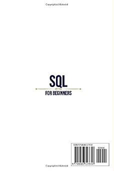 Sql For Beginners: The Fundamental Language For Data Science To Mastering Databases. An Essential Guide You Cant Miss To Learn Sql In 7 Days Or Less, With Hands-on Projects.