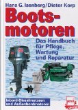 Bootsmotoren : das Handbuch für Pflege, Wartung und Reparatur ; Inbord-Dieselmotoren und Außenbordmotoren. Pietsch spezial ; 3613503263 Hans G. Isenberg/Dieter Korp,