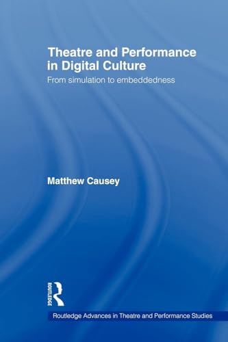 Theatre and Performance in Digital Culture (Routledge Advances in Theatre & Performance Studies)