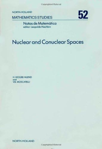 Nuclear and Conuclear Spaces (Volume 52): Introductory Course on Nuclear and Conuclear Spaces in the Light of Duality "Topology-Bornology" (North-Holland Mathematics Studies, Volume 52) Hardcover – 1 April 2000