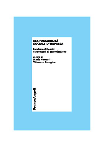 Responsabilità sociale d'impresa. Fondamenti teorici e strumenti di comunicazione (Economia - Ricerche Vol. 601