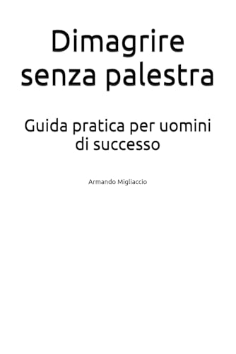 Dimagrire senza palestra: Guida pratica per uomini di successo