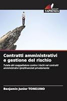 Contratti amministrativi e gestione del rischio: Tutela del coappaltatore contro i rischi nei contratti amministrativi (pre)finanziati privatamente (Italian Edition) 3639882334 Book Cover